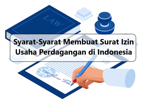Syarat-Syarat Membuat Surat Izin Usaha Perdagangan di Indonesia