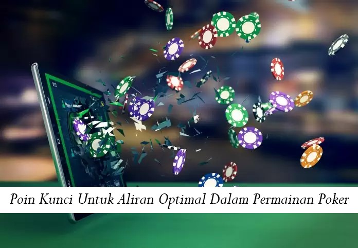 Poin Kunci Untuk Aliran Optimal Dalam Permainan Poker