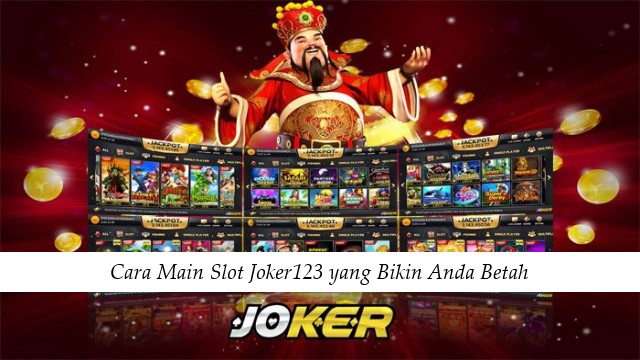 Cara Main Slot Joker123 yang Bikin Anda Betah