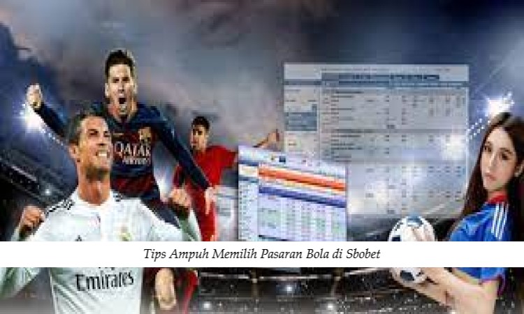 Tips Ampuh Memilih Pasaran Bola di Sbobet